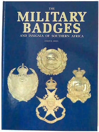 The Military Badges & Insignia Of Southern Africa </B>  by Colin R Owen. (Signed copy)