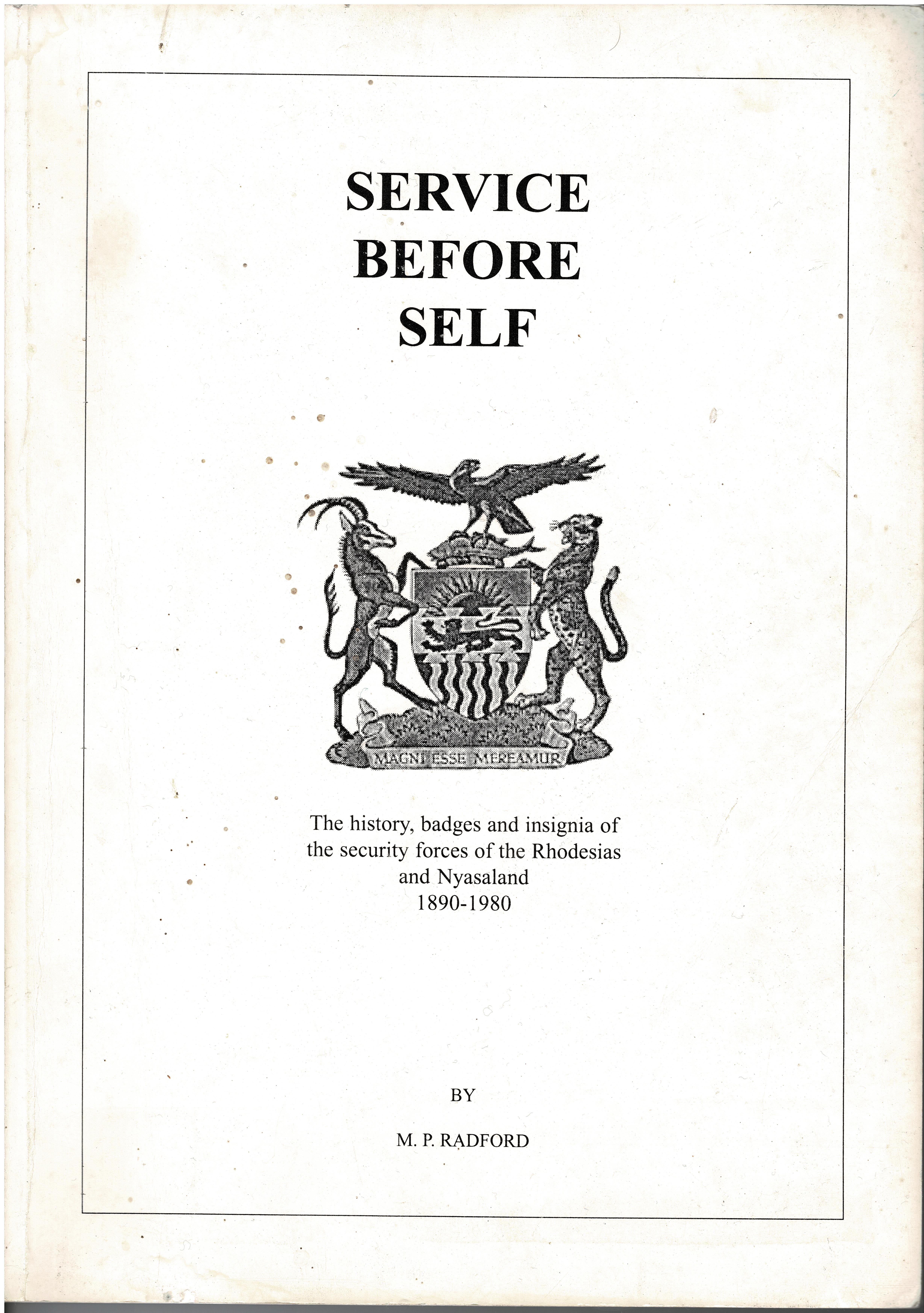 Service Before Self - A history of badges and insignia of the security forces of the Rhodesias and Nyasaland  1890-1980